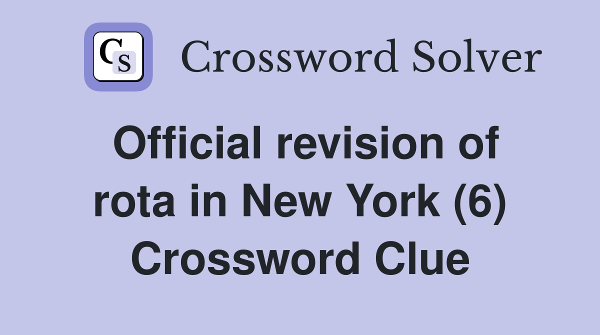 Official revision of rota in New York (6) Crossword Clue Answers